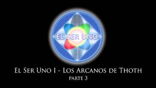 El Ser Uno I  Los Arcanos de Thoth  Parte 3 [upl. by Nuahsel]