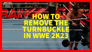 How to Remove the Turnbuckle in WWE 2K23 XBOX PLAYSTATION PC [upl. by Maharba]