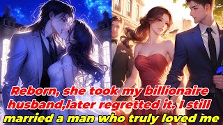 Reborn she took my billionaire husbandlater regretted it I still married a man who truly loved me [upl. by Enoryt]