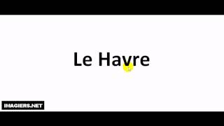 How to pronounce Le Havre [upl. by Mctyre]