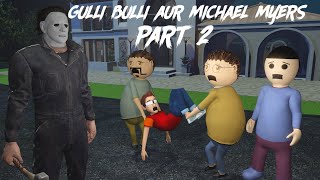 Gulli Bulli Aur Michael Myers Part 2  GULLI BULLI HORROR STORY  GULLI BULLI  MAKE JOKE HORROR [upl. by Pandich551]