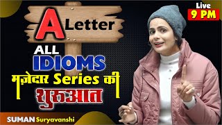 Idioms in English  Idioms and Phrases  A Letter All Idioms  SUMAN SURYAVANSHI Maam [upl. by Ellevel]