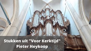 Stukken uit quotVoor Kerktijdquot  Pieter Heykoop  Half uur Orgelmuziek [upl. by Anomas]