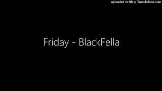 Friday  BlackFella [upl. by Htebzile]