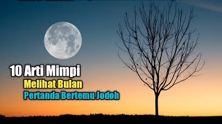 10 Arti Mimpi Melihat Bulan Pertanda Bertemu Jodoh [upl. by Laszlo]