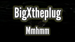 BigXthePlug  Mmhmm Lyrics [upl. by Tedman608]