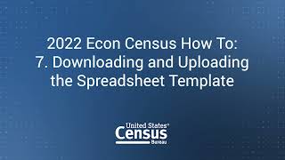 2022 Econ Census How To 7 Downloading and Uploading the Spreadsheet Template [upl. by Eilraep]