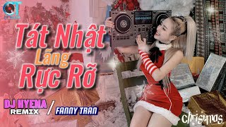 TÁT NHẬT LÃNG RỰC RỠ  DJ Hyena Remix  Fanny Trần  Hot Tiktok  Thiên hạ khắp bốn phương [upl. by Brabazon827]