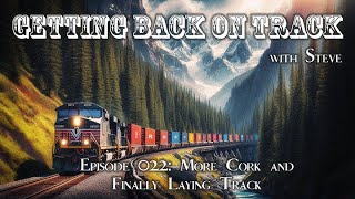 Episode 022 More Cork and Finally Laying Track [upl. by Enirhtac]