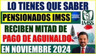 🚨🎁Urgente💰Pensionados reciben la MITAD del pago de aguinaldo de la Pensión IMSS 2024 en noviembre [upl. by Eenoj772]