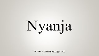 How To Say Nyanja [upl. by Acirahs600]