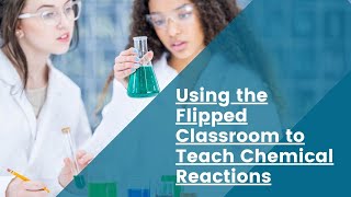 Flipped Lesson Example How to teach chemical reactions using the Flipped Classroom Model [upl. by Nino]