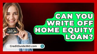 Can You Write Off Home Equity Loan  CreditGuide360com [upl. by Odrarebe]