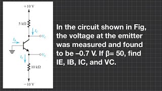 In the circuit shown the voltage at the emitter was 07 V If β 50 find IE IB IC and VC [upl. by Margareta21]