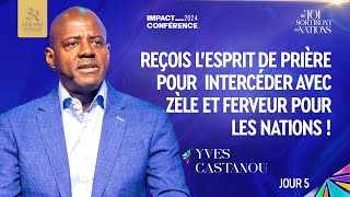 J5 REÇOIS L’ESPRIT DE PRIÈRE POUR INTERCÉDER AVEC ZÈLE ET FERVEUR POUR LES NATIONS Ap Yves CASTANOU [upl. by Toomay]