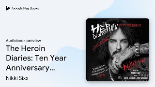 The Heroin Diaries Ten Year Anniversary… by Nikki Sixx · Audiobook preview [upl. by Nerrak]