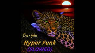 DaJha  Hyper Funk Slowed Down [upl. by Freudberg]