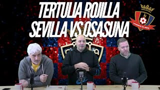 TERTULIA ROJILLA SEVILLA VS OSASUNA [upl. by Mahalia]