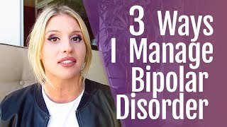 3 Ways I Manage Bipolar Disorder [upl. by Ahsimat]