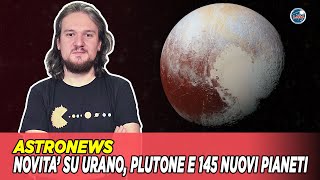 Novità su Urano Plutone e 145 nuovi pianeti minori scoperti oltre Nettuno [upl. by Acinoed]