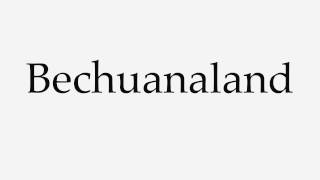 How to Pronounce Bechuanaland [upl. by Shien]