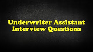 Underwriter Assistant Interview Questions [upl. by Lleryd836]