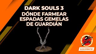 DARK SOULS 3  Dónde farmear Espadas gemelas de Guardián [upl. by Muriel673]