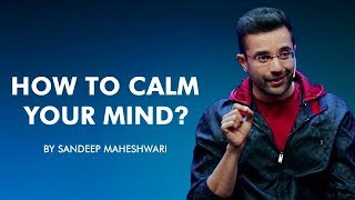 How to Calm your Mind By Sandeep Maheshwari I Hindi [upl. by Bohaty]