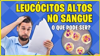 💙 LEUCÓCITOS Altos No Sangue O Que Pode Ser [upl. by Nesahc]