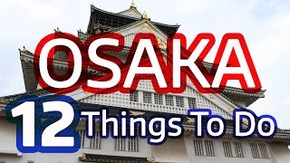 12 Things to Do in Osaka Japan Must See Attractions [upl. by Harold]