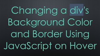 Changing a divs Background Color and Border Using JavaScript on Hover [upl. by Honoria]