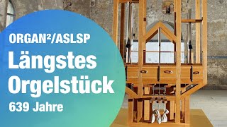 639 Jahre Das längste Orgelstück der Welt ORGAN²ASLSP [upl. by Chester]