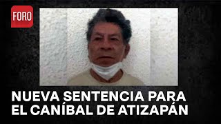 Dictan nueva sentencia a quotEl caníbal de Atizapánquot  Las Noticias [upl. by Ahsinan]