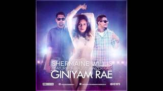 Giniyam Rae  Shermaine Willis Ft Iraj amp Kaizer [upl. by Shauna]