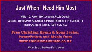 Just When I Need Him Most  Hymn Lyrics amp Music [upl. by Myrah]