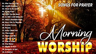 Best 50 Morning Worship Songs For Prayers 🙏 3 Hours Nonstop Praise And Worship Songs All Time [upl. by Glanville453]