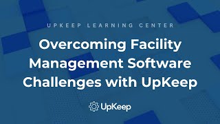 Overcoming Facility Management Software Challenges  A Comprehensive Guide by UpKeep [upl. by Wivinah]