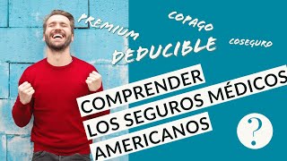 Entender los SEGUROS MÉDICOS americanos 🇺🇸🚑💊 DEDUCTIBLE PREMIUM COPAID COINSURANCE [upl. by Marylynne]