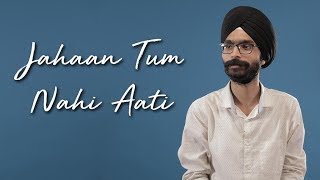 Jahaan Tum Nahi Aati  Amandeep Singh [upl. by Yedarb]