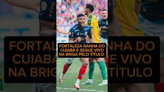 FORTALEZA 1x0 CUIABÁ  LAION SEGUE VIVO NA DISPUTA PELO TÍTULO E FICA A 2 PONTOS DO LÍDER BOTAFOGO [upl. by Xonel]