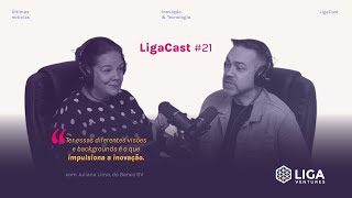 LigaCast 2024 ep 21 com Juliana Lima Innovation Manager no Banco BV [upl. by Ahsatniuq]