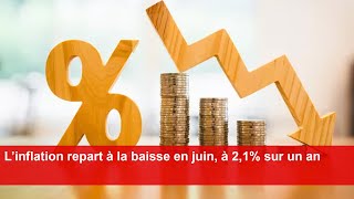 L’inflation repart à la baisse en juin à 21 sur un an [upl. by Reppart]