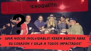 ¡Una Noche Inolvidable Kerem Bürsin Abre su Corazón y Deja a Todos Impactadosquot [upl. by Phenice]