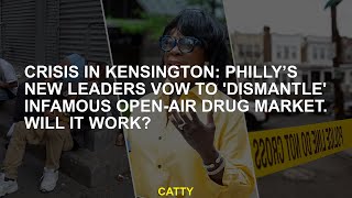 Crisis in Kensington Phillys new leaders swear to dismantle the famous outdoor drug market Will [upl. by Frolick]