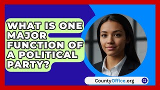 What Is One Major Function Of A Political Party  CountyOfficeorg [upl. by Nodnalb]