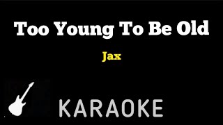 Jax  Too Young To Be Old  Karaoke Guitar Instrumental [upl. by Eiznekam]