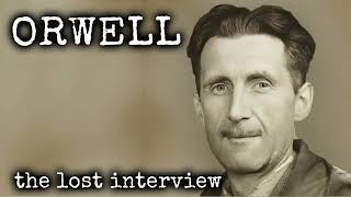 George Orwell  The Lost Interview [upl. by Sirkin]