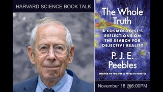 P J E Peebles quotThe Whole Truth A Cosmologist’s Reflections on the Search for Objective Realityquot [upl. by Nylcsoj]