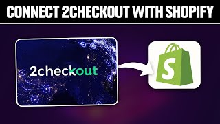 How To Connect 2Checkout With Shopify 2024 Full Tutorial [upl. by Bartholomeus]