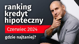 Ranking kredyt hipoteczny czerwiec 2024  Gdzie najtaniej [upl. by Leizahaj183]